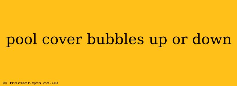 pool cover bubbles up or down