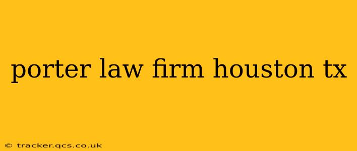 porter law firm houston tx