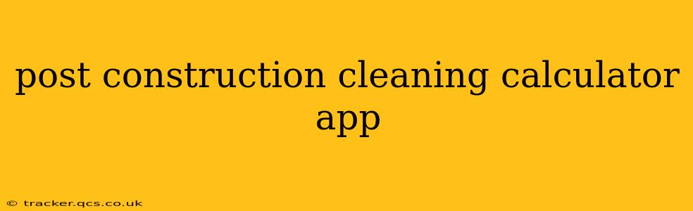 post construction cleaning calculator app