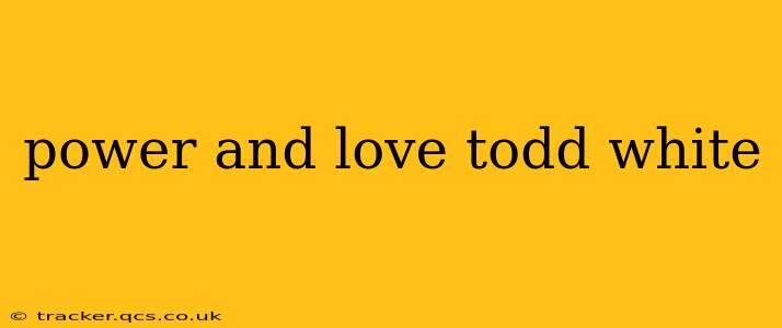 power and love todd white