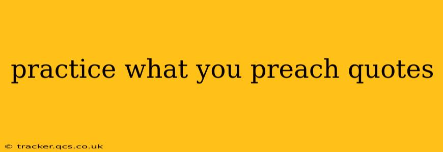 practice what you preach quotes