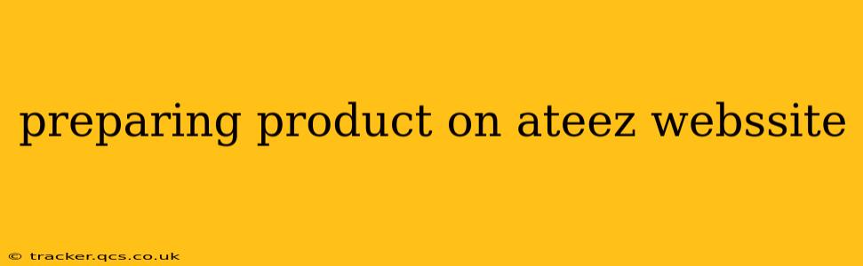preparing product on ateez webssite