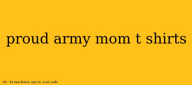 proud army mom t shirts
