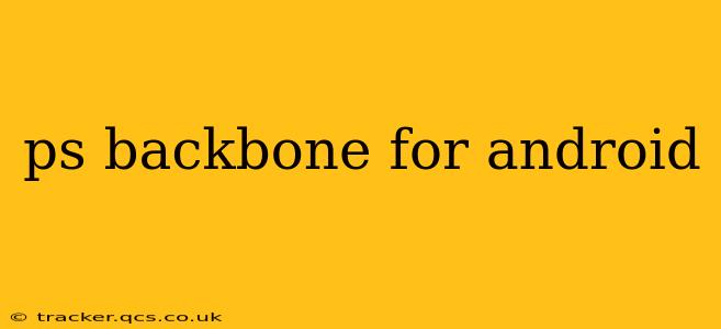 ps backbone for android