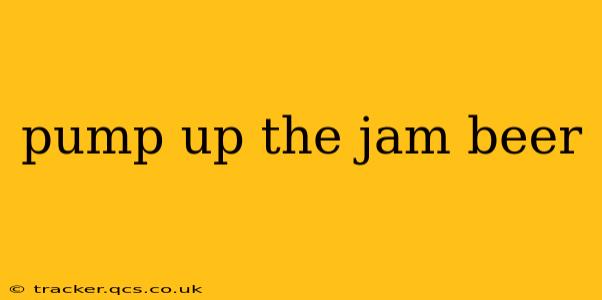 pump up the jam beer