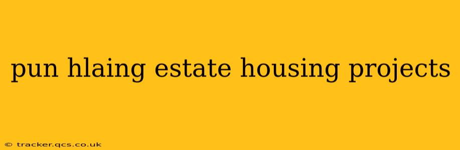 pun hlaing estate housing projects