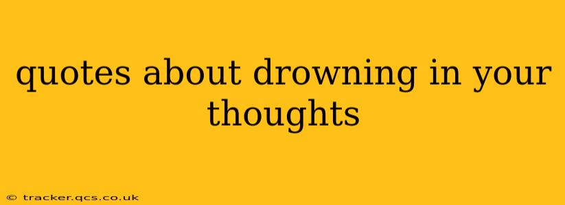 quotes about drowning in your thoughts