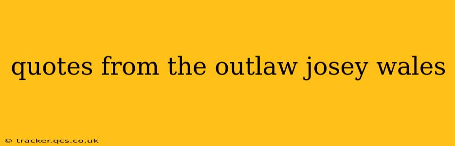 quotes from the outlaw josey wales