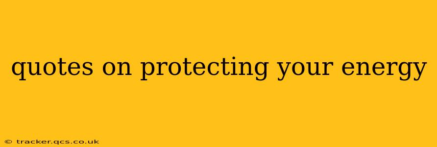 quotes on protecting your energy