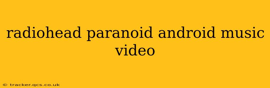 radiohead paranoid android music video
