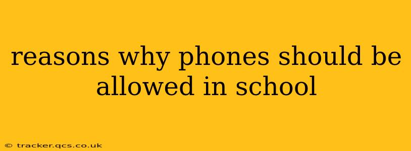 reasons why phones should be allowed in school