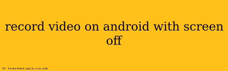 record video on android with screen off