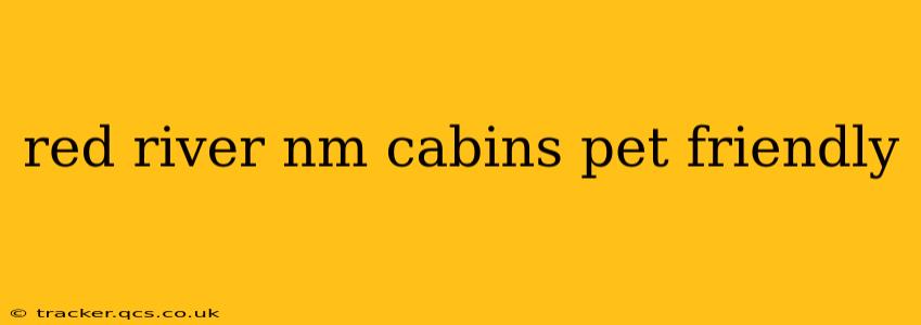 red river nm cabins pet friendly