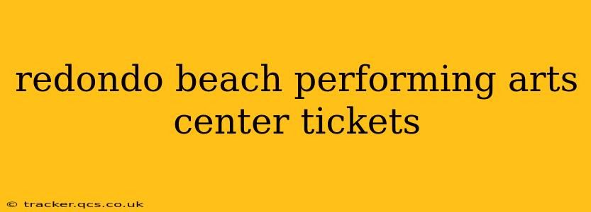redondo beach performing arts center tickets