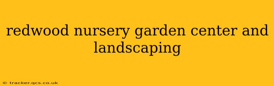 redwood nursery garden center and landscaping