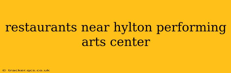 restaurants near hylton performing arts center