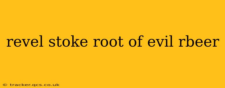 revel stoke root of evil rbeer