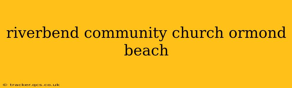 riverbend community church ormond beach