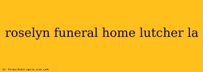 roselyn funeral home lutcher la