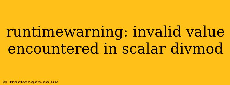 runtimewarning: invalid value encountered in scalar divmod