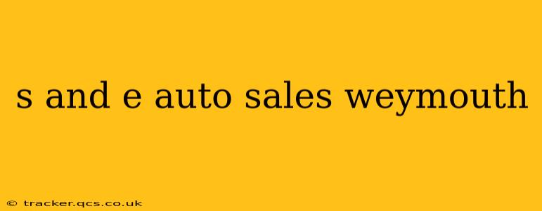 s and e auto sales weymouth