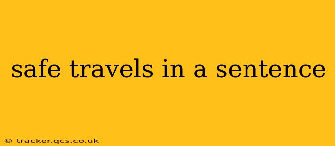 safe travels in a sentence