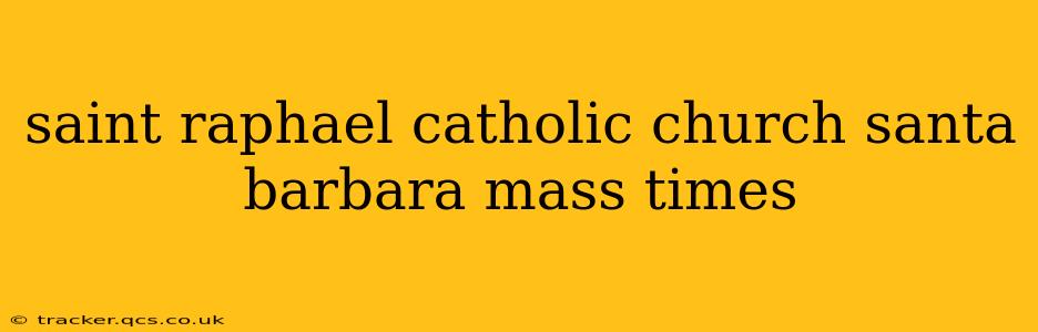 saint raphael catholic church santa barbara mass times