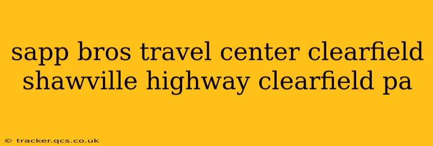 sapp bros travel center clearfield shawville highway clearfield pa