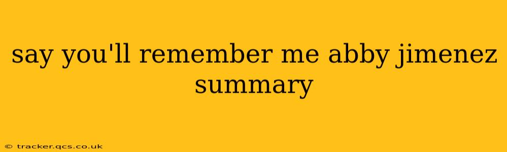 say you'll remember me abby jimenez summary