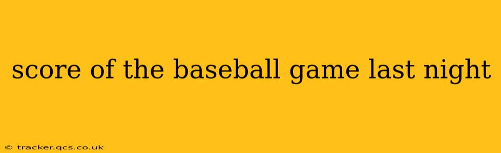 score of the baseball game last night