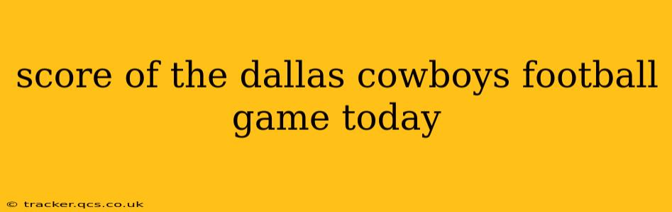 score of the dallas cowboys football game today