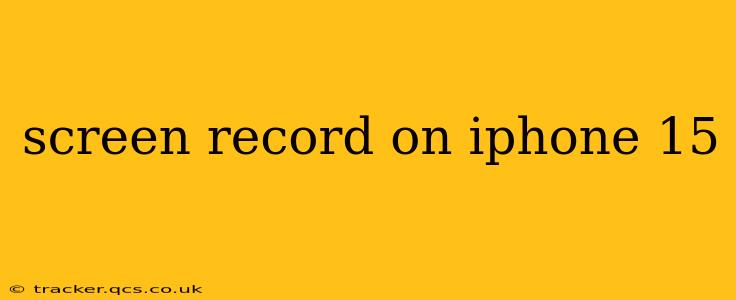 screen record on iphone 15