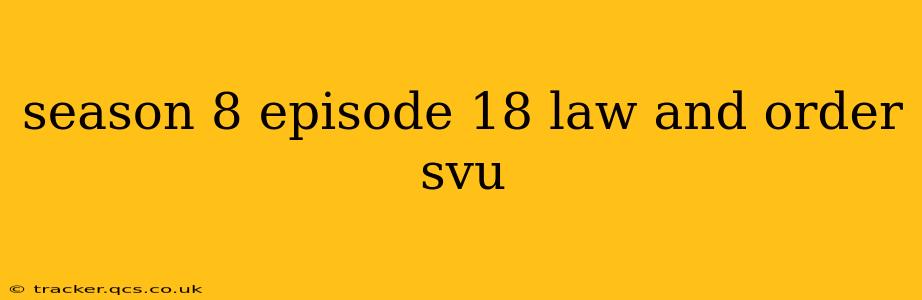 season 8 episode 18 law and order svu