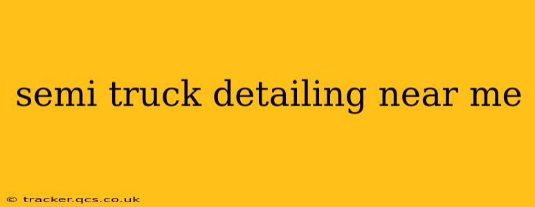 semi truck detailing near me