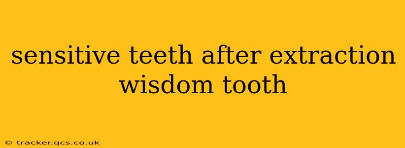 sensitive teeth after extraction wisdom tooth