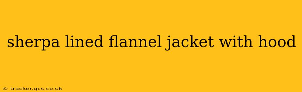 sherpa lined flannel jacket with hood