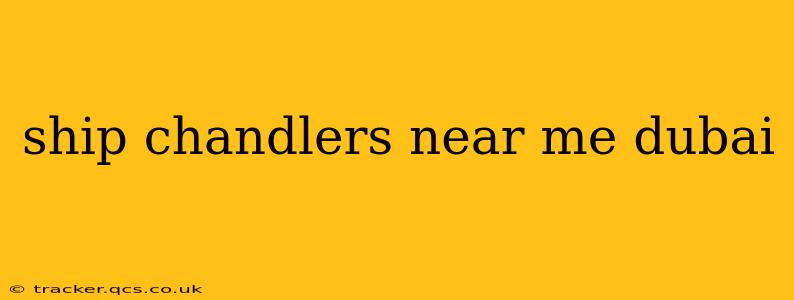 ship chandlers near me dubai