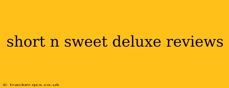 short n sweet deluxe reviews