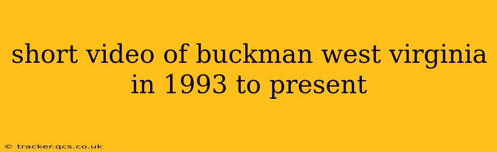 short video of buckman west virginia in 1993 to present