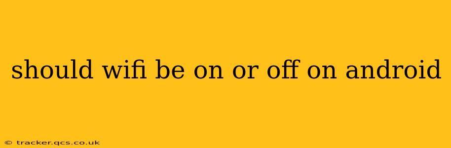 should wifi be on or off on android
