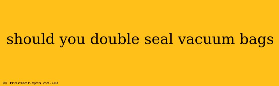 should you double seal vacuum bags