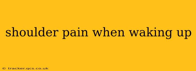 shoulder pain when waking up