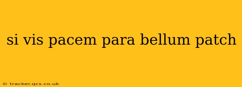 si vis pacem para bellum patch