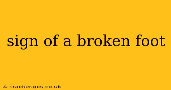 sign of a broken foot