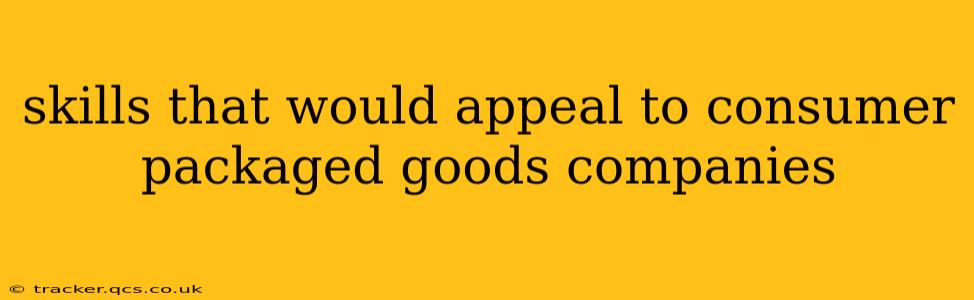 skills that would appeal to consumer packaged goods companies