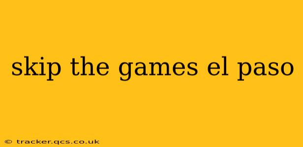 skip the games el paso