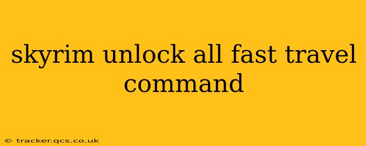 skyrim unlock all fast travel command