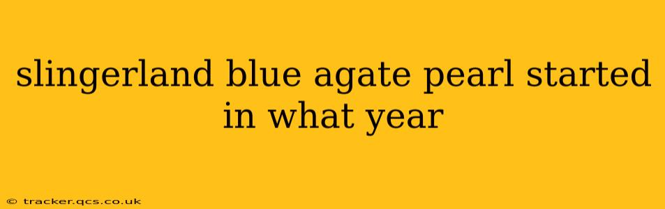 slingerland blue agate pearl started in what year