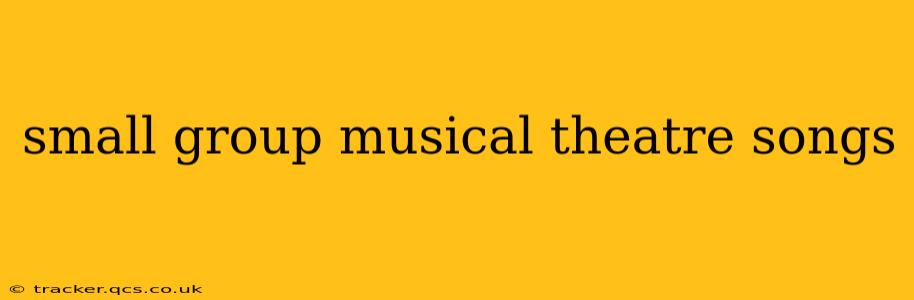 small group musical theatre songs