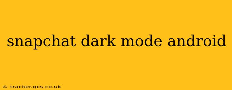 snapchat dark mode android
